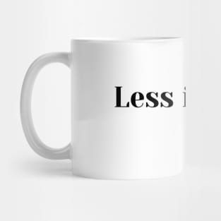 Less Is More Mug